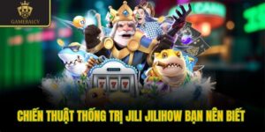 Chiến thuật thống trị Jili Jilihow bạn nên biết 