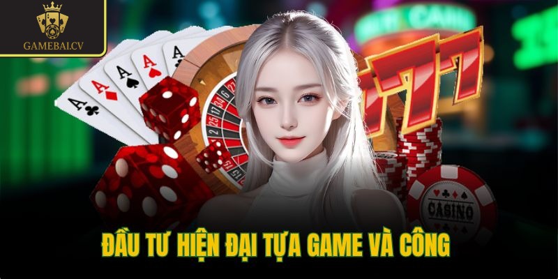 Đầu tư hiện đại tựa game và công 