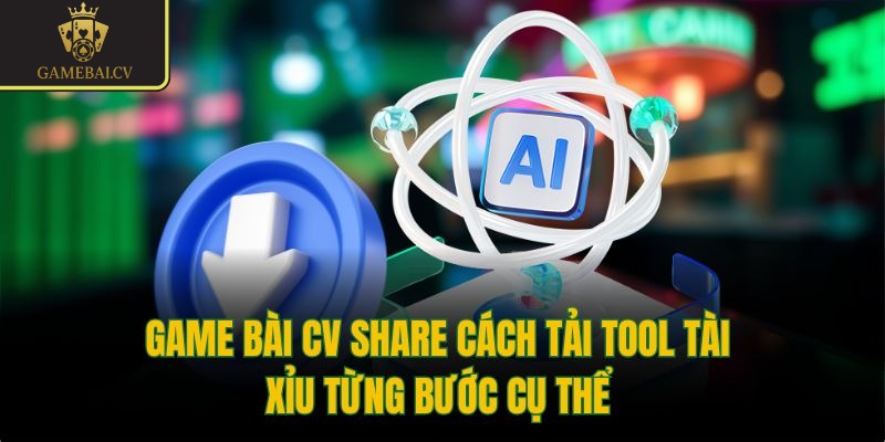 Game bài CV share cách tải tool tài xỉu từng bước cụ thể