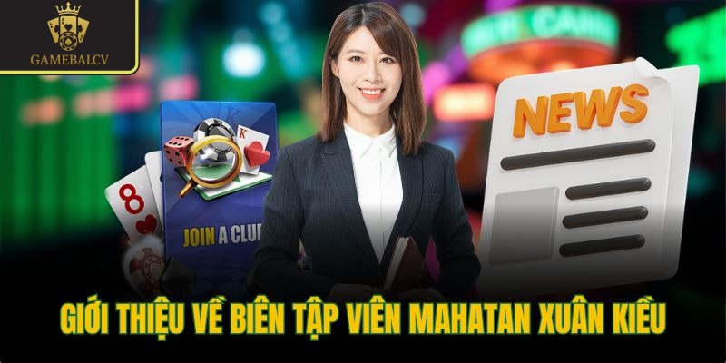 Giới thiệu về Biên Tập Viên Mahatan Xuân Kiều