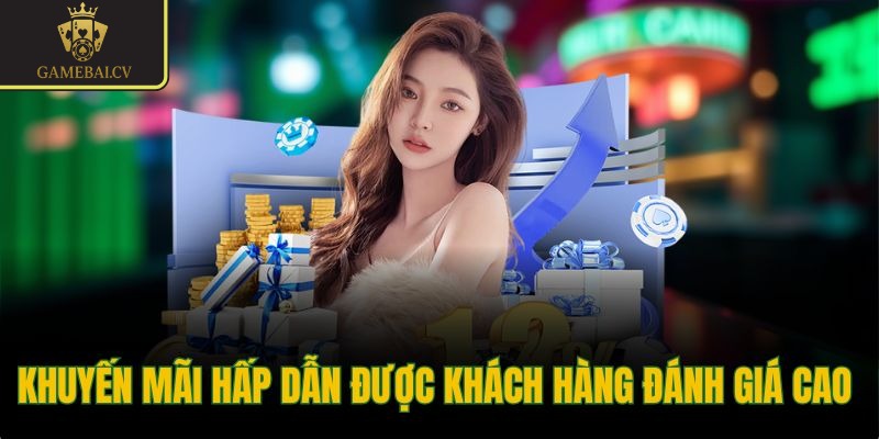 Khuyến mãi hấp dẫn được khách hàng đánh giá cao 