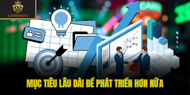 Mục tiêu lâu dài để phát triển hơn nữa