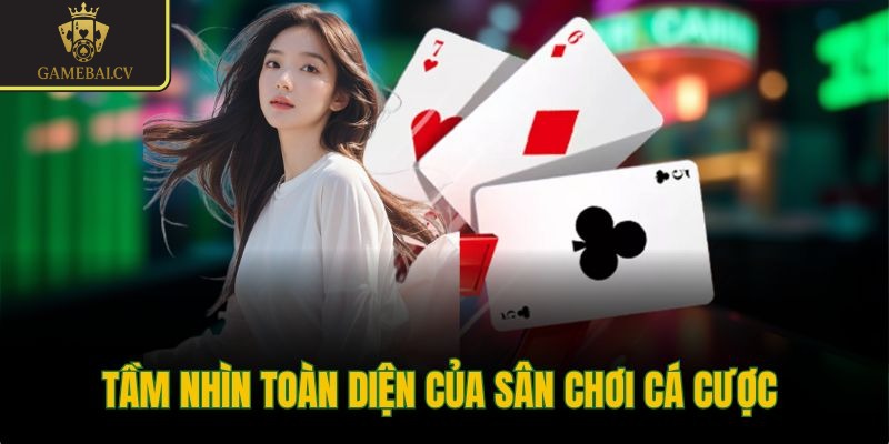 Tầm nhìn toàn diện của sân chơi cá cược 