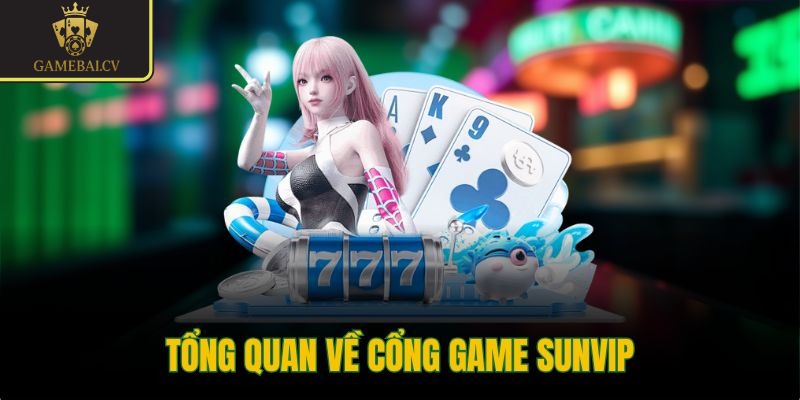 Tổng quan về cổng game Sunvip