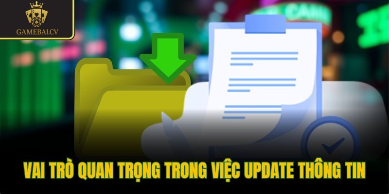 Vai trò quan trọng trong việc update thông tin
